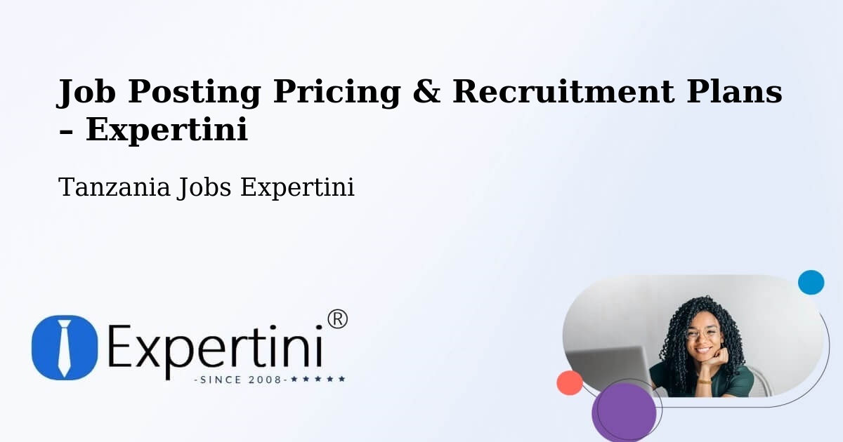 Job Posting Pricing & Recruitment Plans – Kilimatinde - Kilimatinde, Tanzania Jobs Expertini